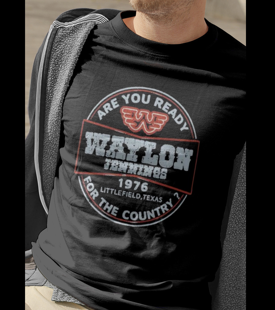Waylon Jennings Are You Ready For The Country 1976 Littlefield Texas T-Shirt
