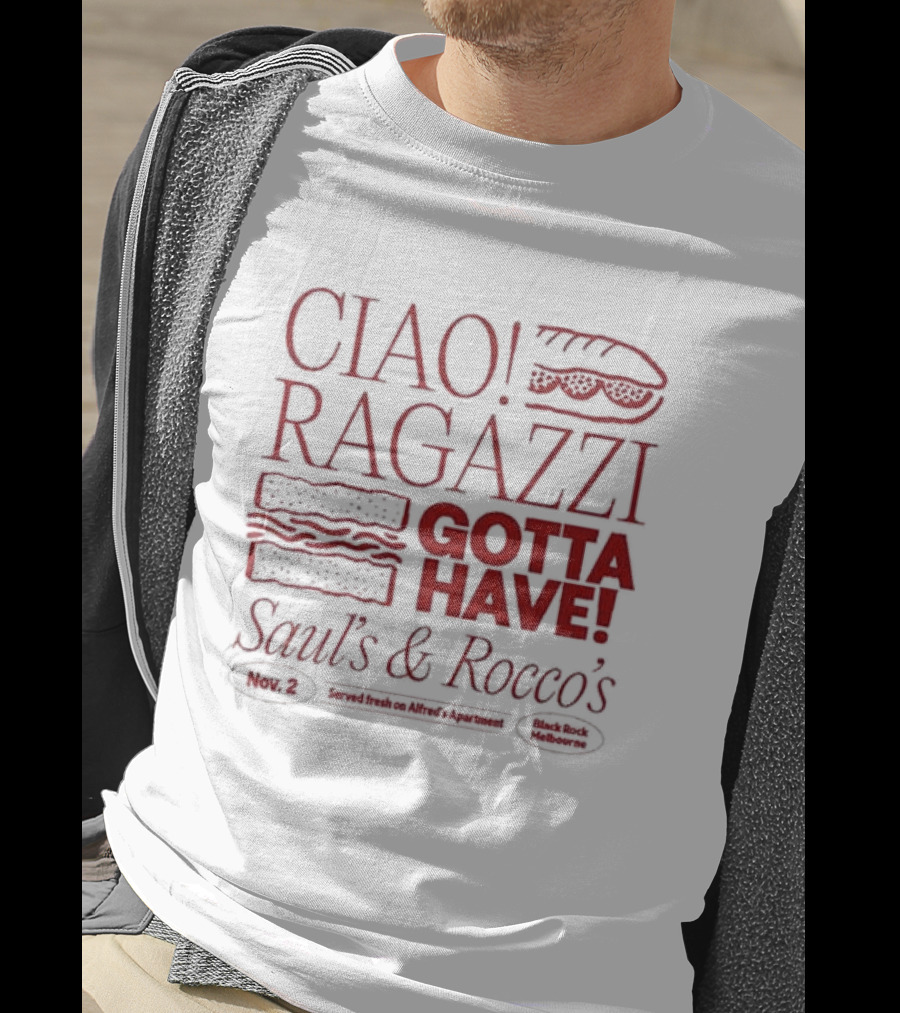 Ciao Ragazzi Gotta Have Saul’s And Rocco’s Served Fresh On Alfred’s Apartment Nov. 2 Black Rock Melbourne T-Shirt