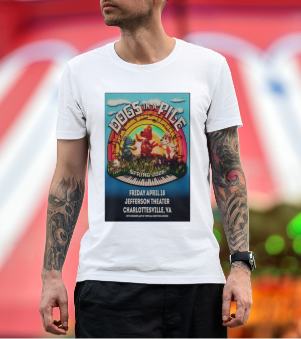 Premium T-Shirt: Dogs In A Pile Spring 2025 Friday April 18 Jefferson Theater Charlottesville VA With Houseplant Special Guest Ben Atkind T-Shirt Dogs In A Pile Spring 2025 Friday April 18 Jefferson Theater Charlottesville VA With Houseplant Special Guest Ben Atkind T-Shirt