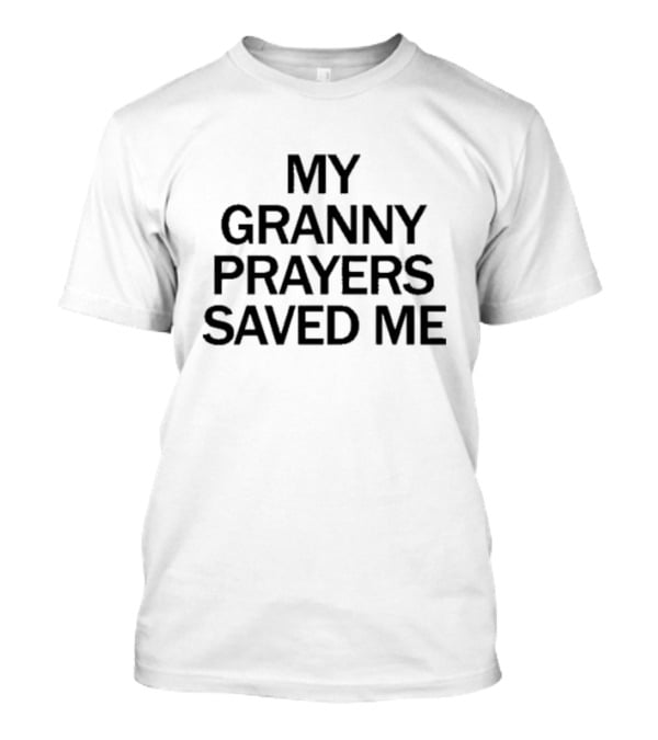 My Granny Prayers Saved Me T-Shirt