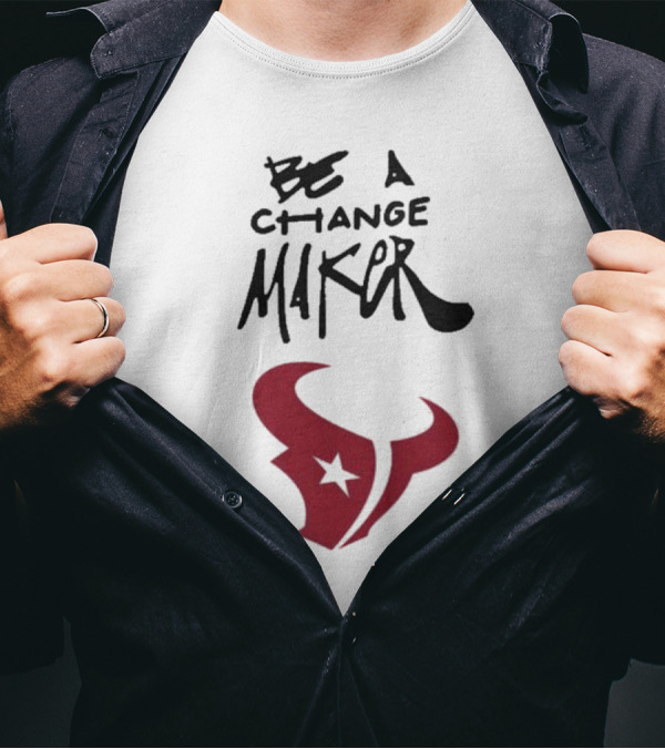 Texans Be A Change Maker Inspire Change NFL T-Shirt