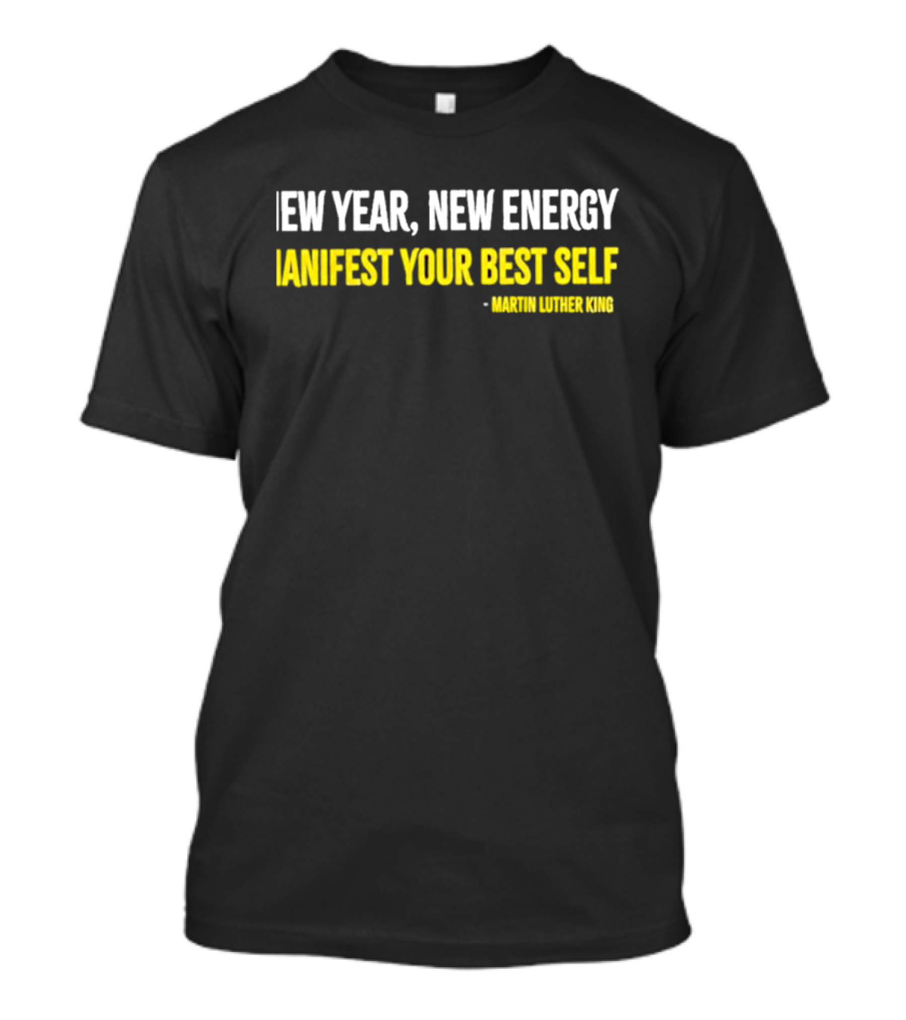 Martin Luther King New Year New Energy Manifest Your Best Self T-Shirt