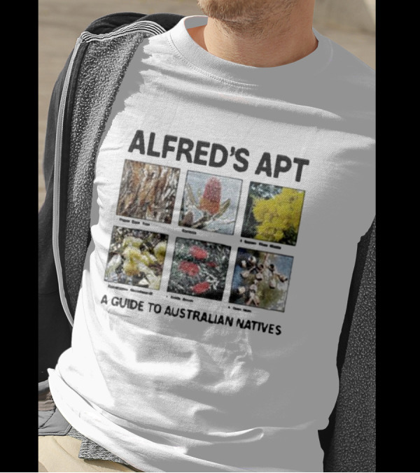 Alfred's Apt Pigeon Gum To Native Wattle Guide Australian Banksias And Waratah T-Shirt