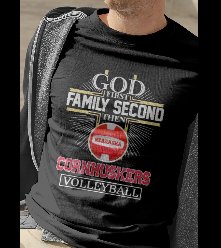 God First Family Second Then Nebraska Cornhuskers Volleyball T-Shirt