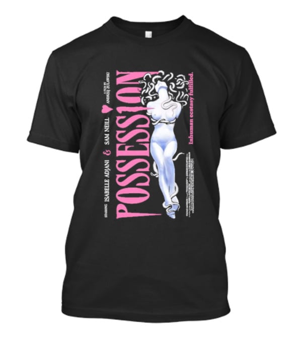 Possession Starring Isabelle Adjani And Sam Neill Inhuman Ecstasy Fulfilled T-Shirt