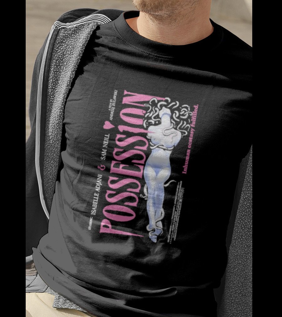Possession Starring Isabelle Adjani And Sam Neill Inhuman Ecstasy Fulfilled T-Shirt