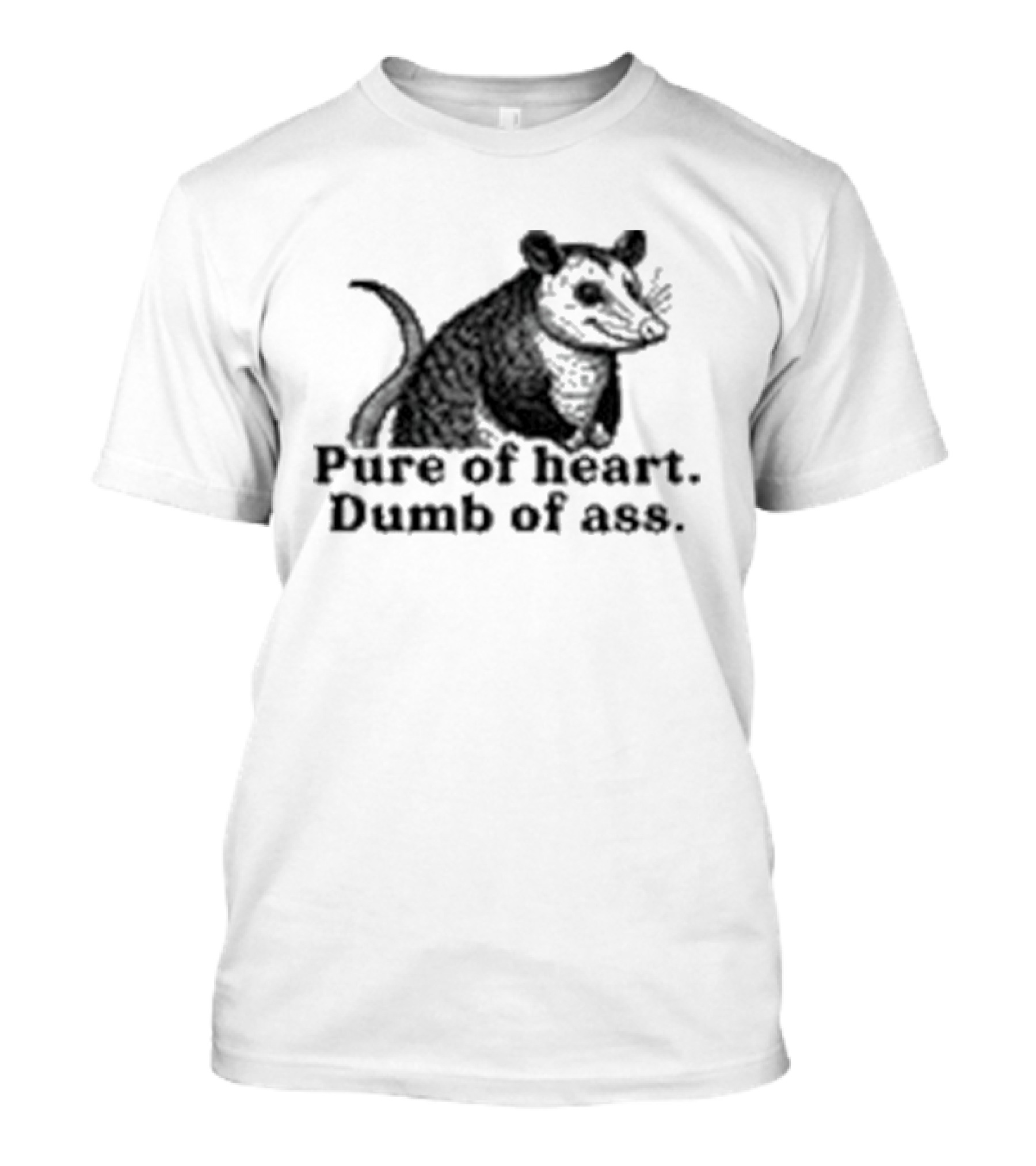 Pure Of Heart Dumb Of Ass Possum T-Shirt