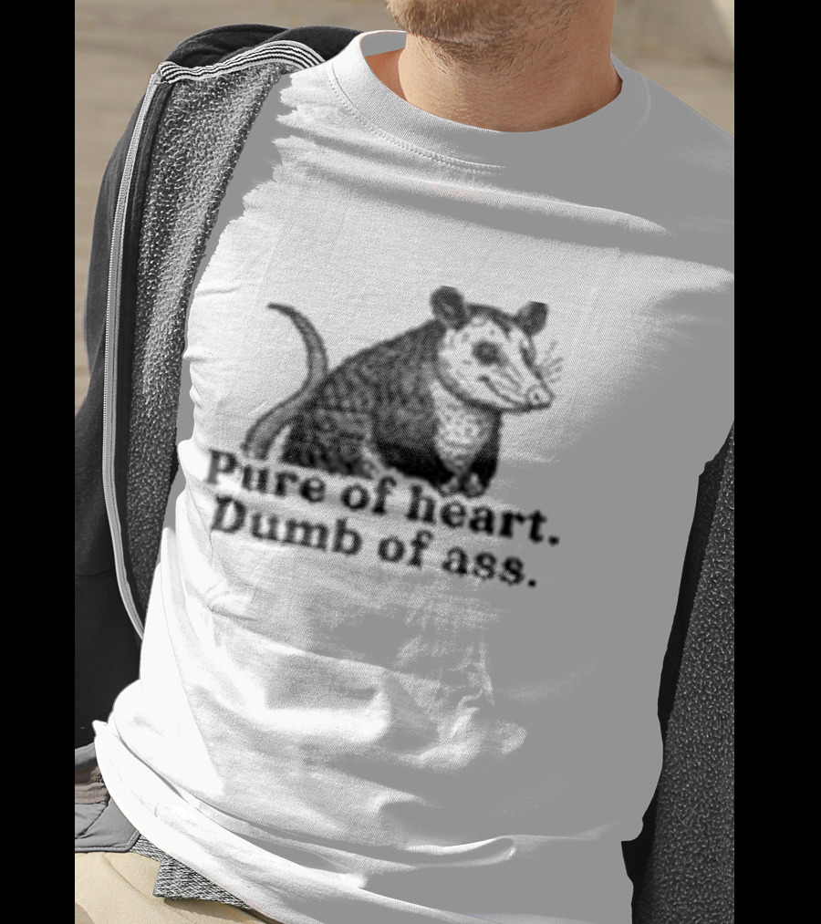 Pure Of Heart Dumb Of Ass Possum T-Shirt