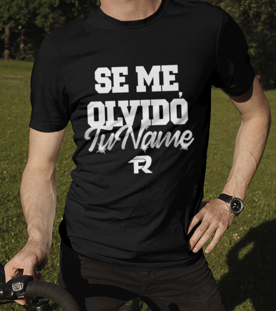 Se Me Olvido Tu Name Fuerza Regida T-Shirt