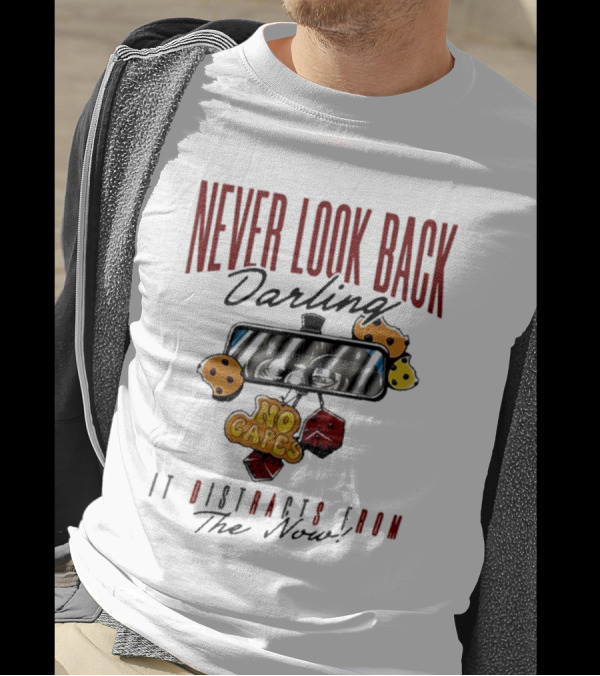 NEVER LOOK BACK Darling NO CAPES IT DISTRACTS FROM The Now T-Shirt