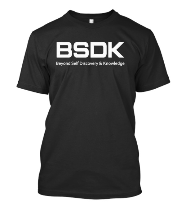 Dukh Bsdk Beyond Self Discovery And Knowledge BSDK T-Shirt