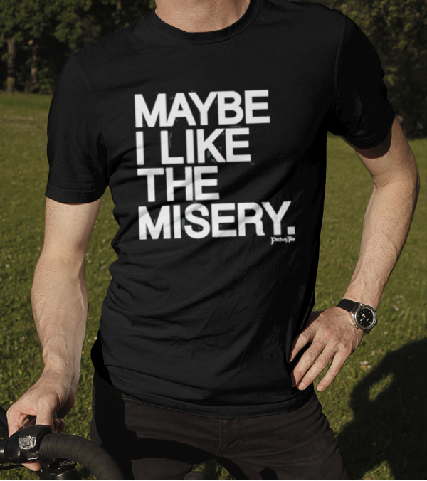 Maybe I Like The Misery Brian O’connell Peaky Fo T-Shirt
