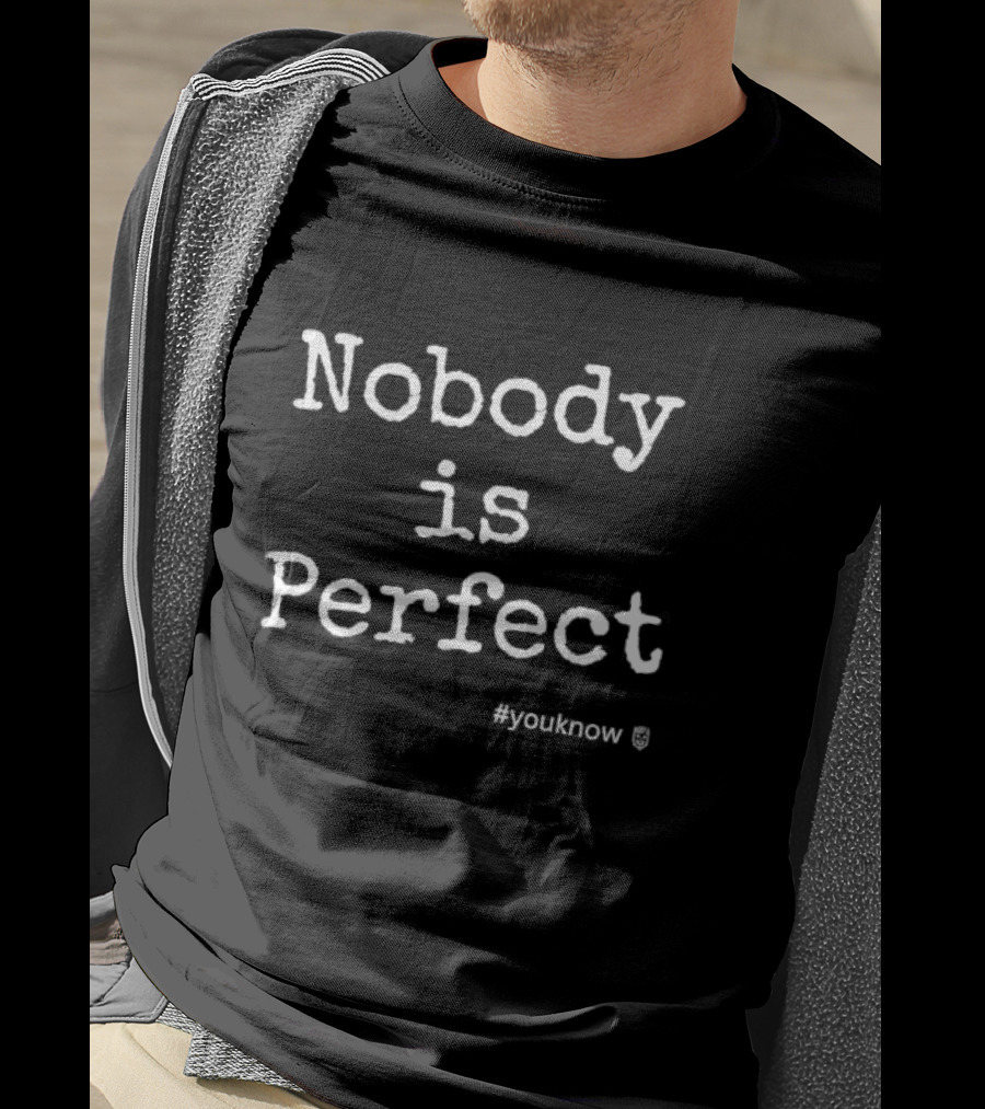 Nobody Is Perfect Embrace Imperfection YouKnow Motivational T-Shirt