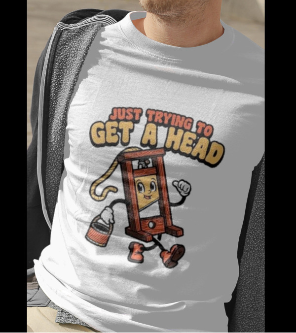 Just Trying To Get A Head Guillotine Cartoon Character Humor T-Shirt