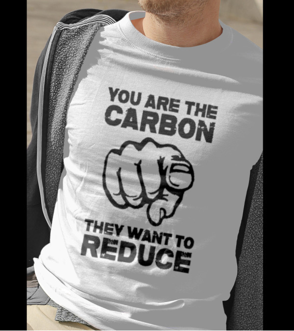 YOU ARE THE CARBON THEY WANT TO REDUCE POINTING FINGER IMAGE T-Shirt