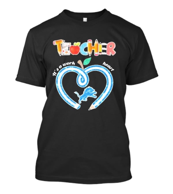 Detroit Lions Teacher It's A Work Of Heart T-Shirt