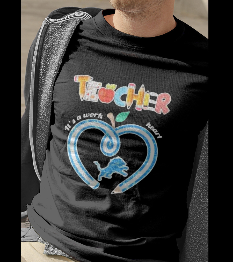 Detroit Lions Teacher It's A Work Of Heart T-Shirt