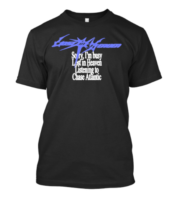 Lost In Heaven Listening To Chase Atlantic Sorry I'm Busy T-Shirt