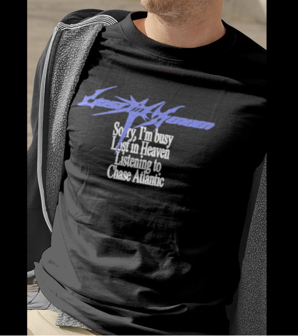 Lost In Heaven Listening To Chase Atlantic Sorry I'm Busy T-Shirt