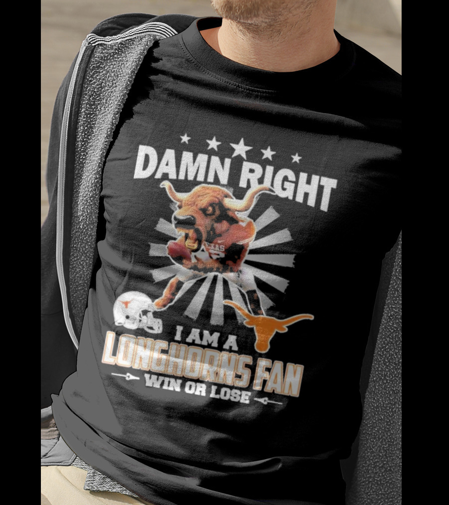 Texas Longhorns Damn Right I Am A Longhorns Fan Win Or Lose Football T-Shirt