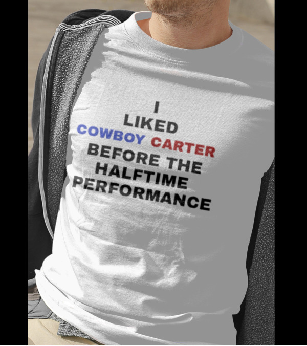 I Liked Cowboy Carter Before The Halftime Performance T-Shirt