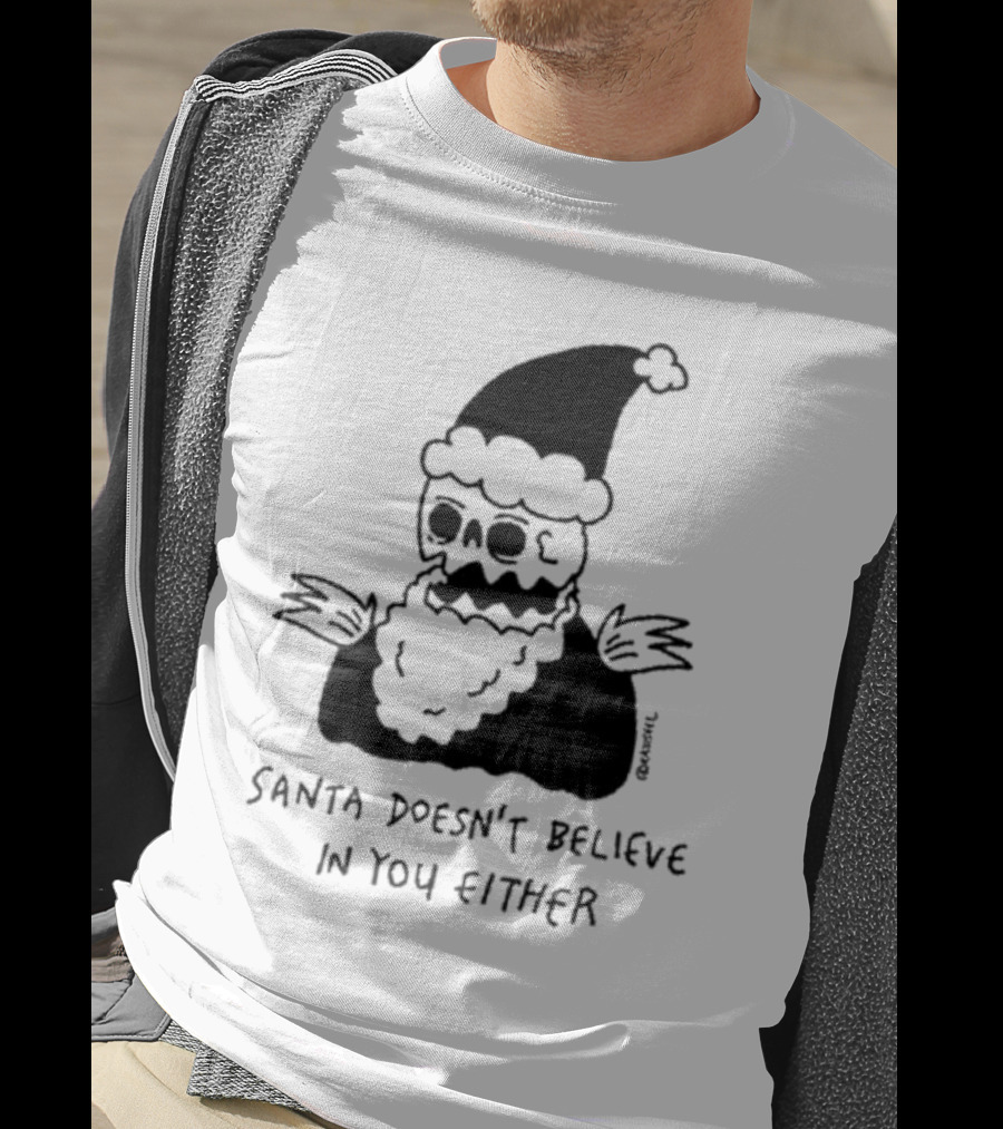 Santa Doesn't Believe In You Either Skeleton Santa Drawing T-Shirt