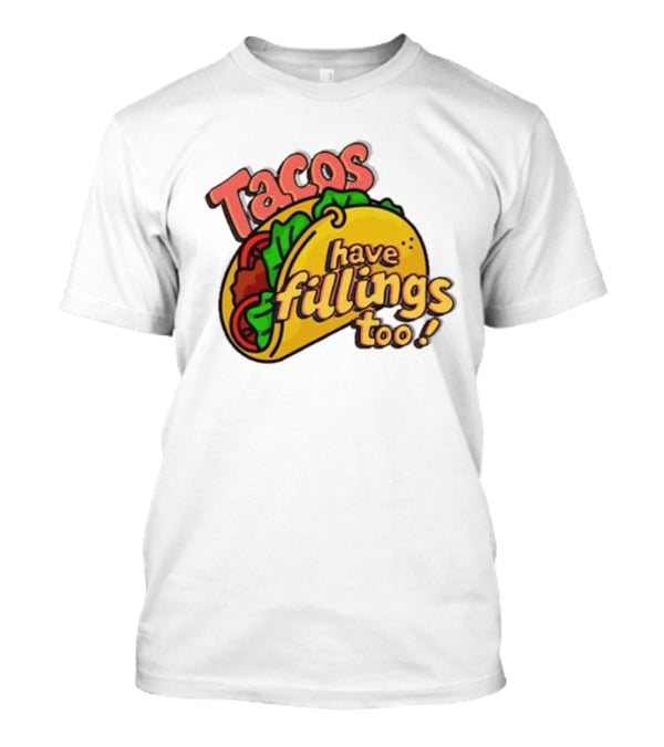 Tacos Have Fillings Too Playful Taco T-Shirt