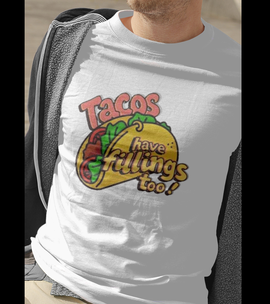 Tacos Have Fillings Too Playful Taco T-Shirt