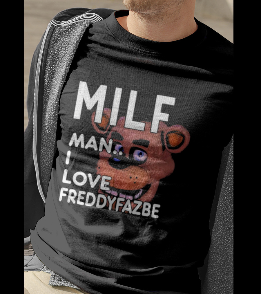 MILF Man I Love Freddy Fazbear T-Shirt