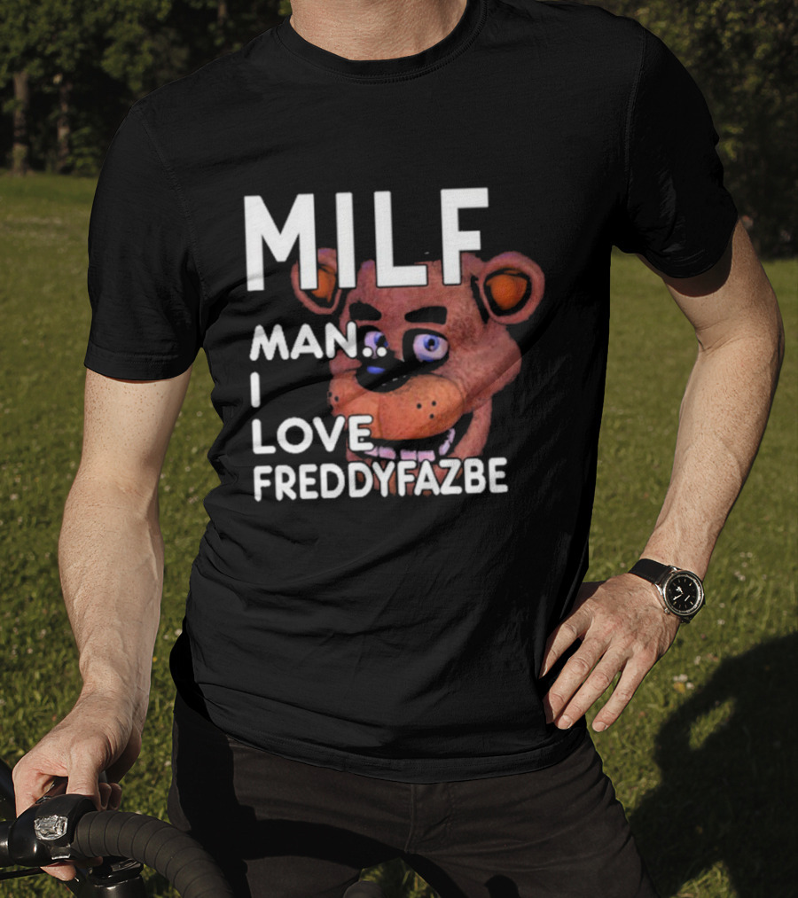 MILF Man I Love Freddy Fazbear T-Shirt