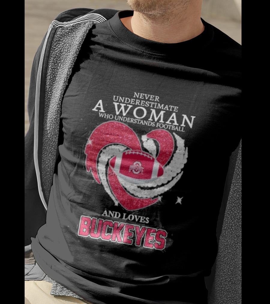 Never Underestimate A Woman Who Understands Football And Loves Ohio State Buckeyes Football Lover T-Shirt
