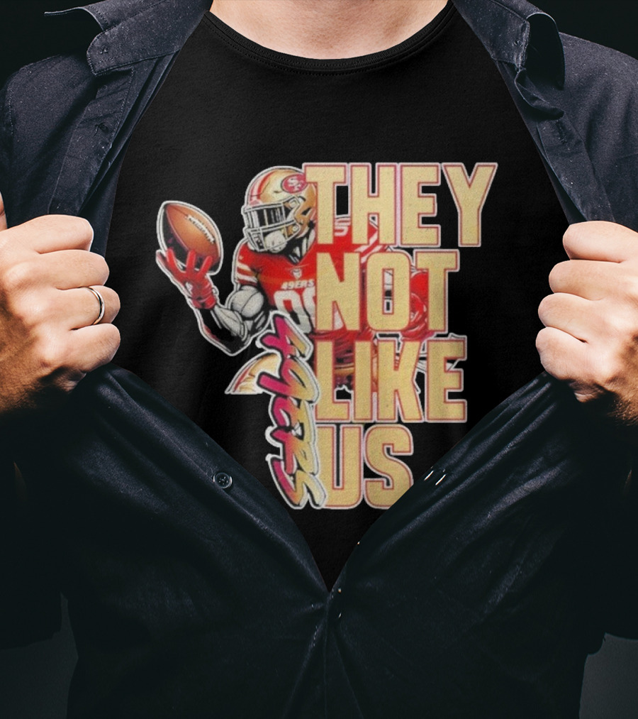 San Francisco 49ers They Not Like Us Football T-Shirt