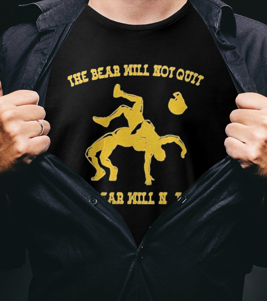 The Bear Will Not Quit Will Not Die Football Linebacker Tackle T-Shirt