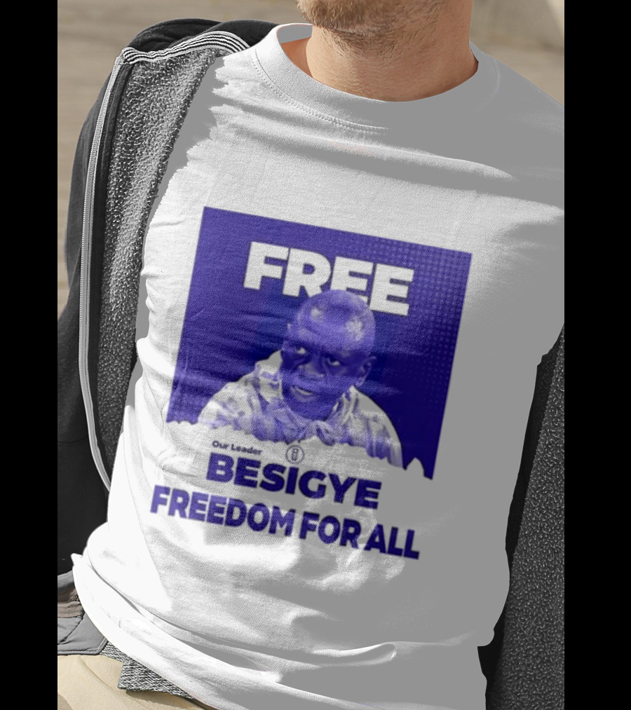 Our Leader Free Besigye Freedom For All T-Shirt