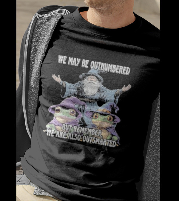 We May Be Outnumbered But Remember We Are Also Outsmarted Wizard Frogs Magic T-Shirt
