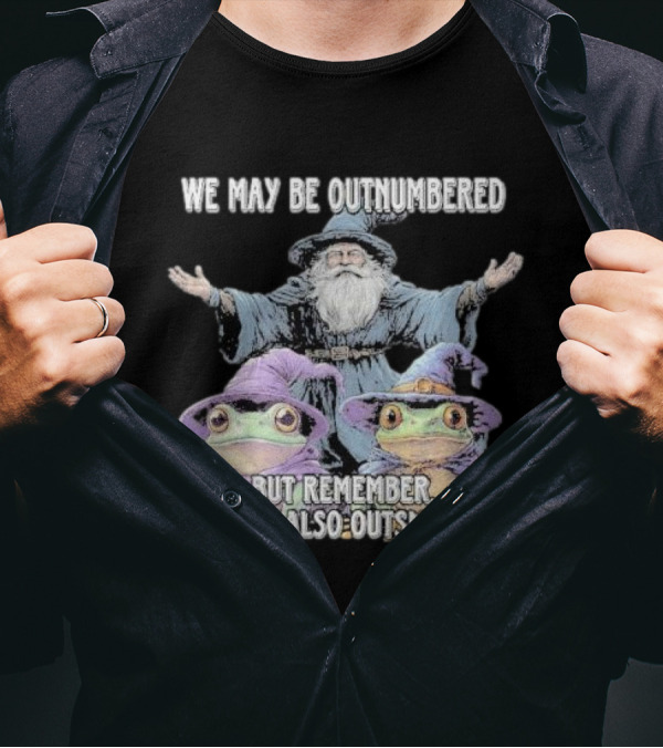 We May Be Outnumbered But Remember We Are Also Outsmarted Wizard Frogs Magic T-Shirt