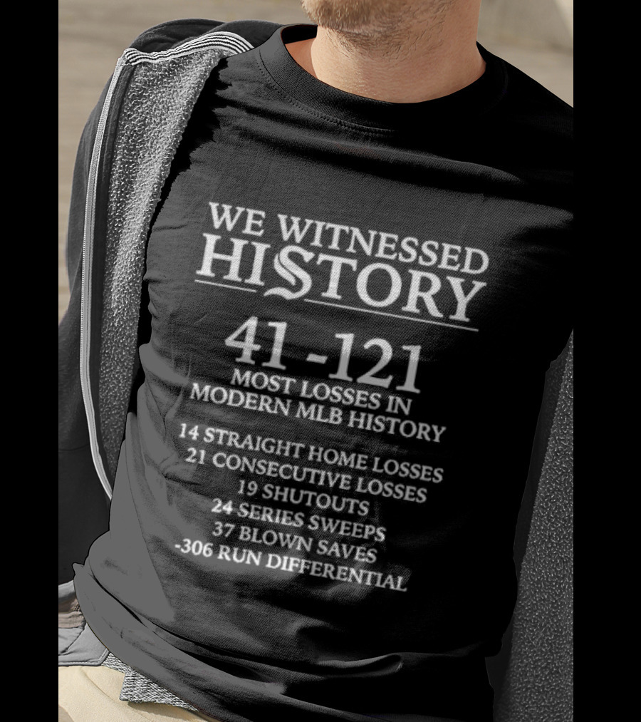 We Witnessed History 41-121 Most Losses In Modern MLB History T-Shirt
