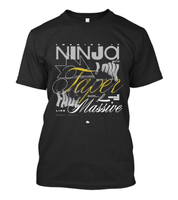 Imagine If Ninja Got A Low Taper Like Massive T-Shirt