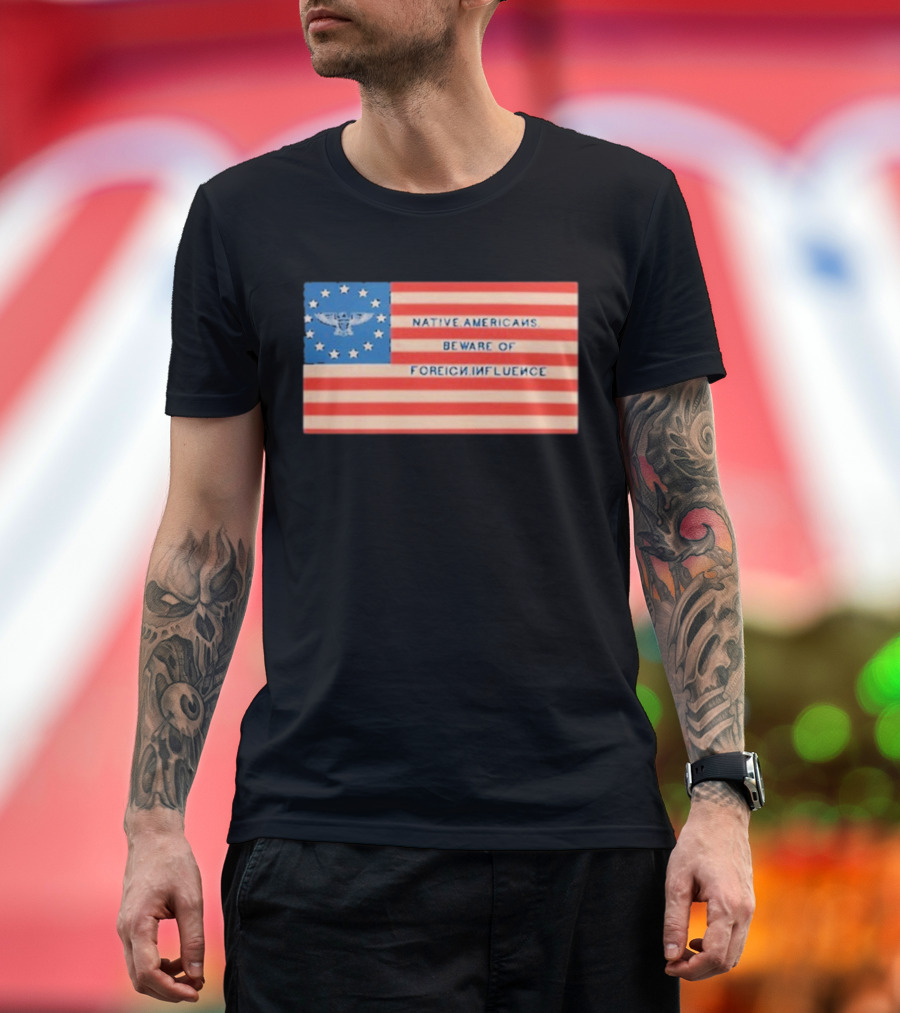 Native Americans Beware Of Foreign Influence Flag With Eagle and Stars T-Shirt