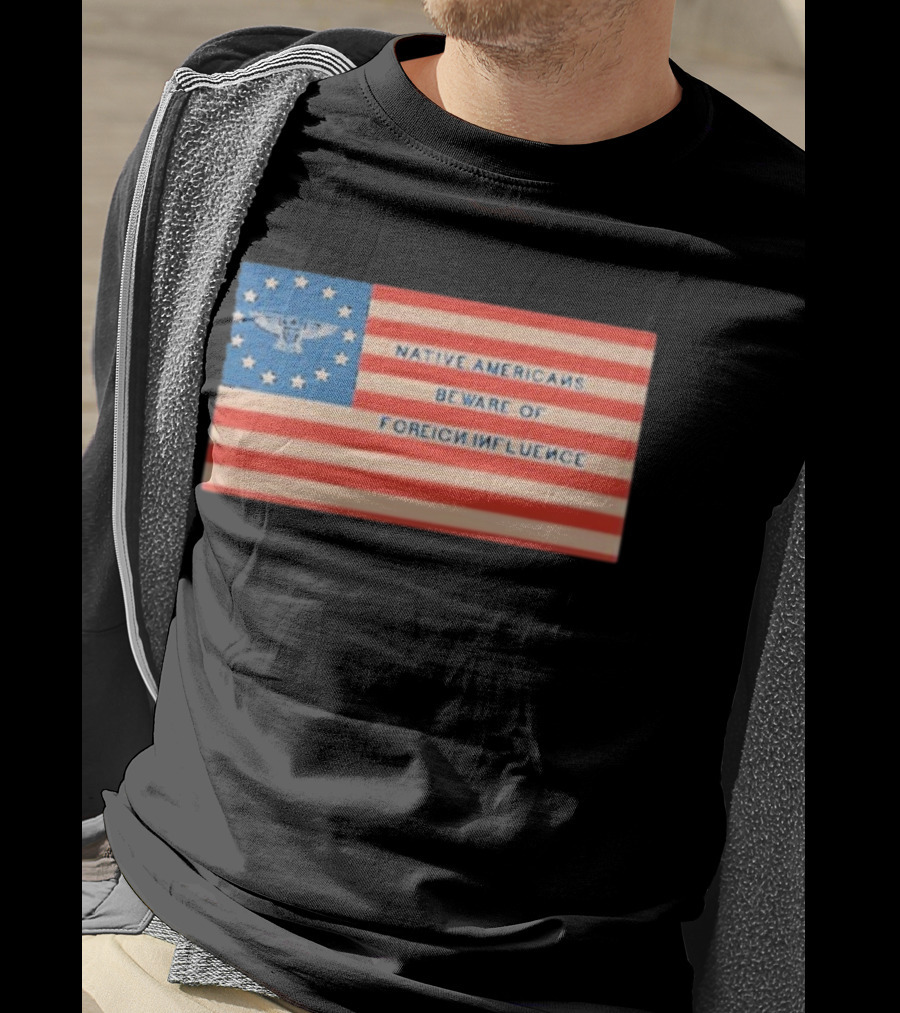 Native Americans Beware Of Foreign Influence Flag With Eagle And Stars T-Shirt