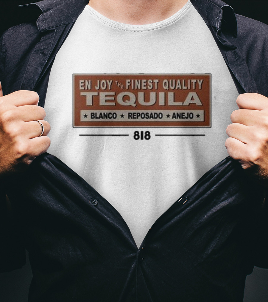 En Joy The Finest Quality Tequila Blanco Reposado Anejo 818 T-Shirt