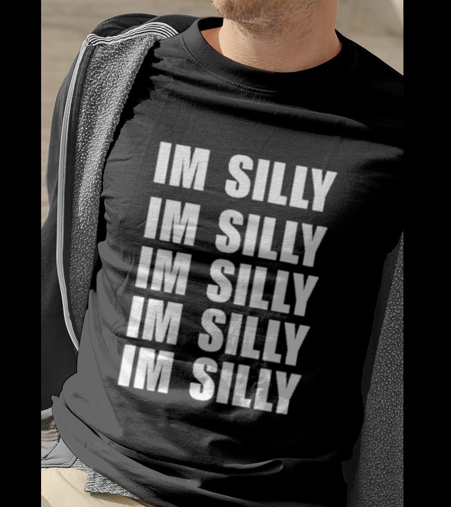 Im Silly Im Silly Im Silly Im Silly Im Silly T-Shirt