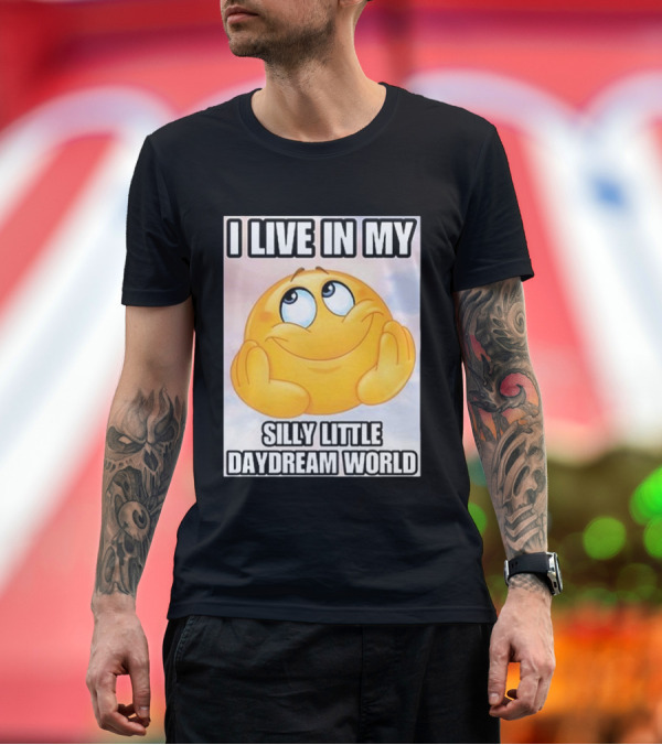 Premium T-Shirt: I Live In My Silly Little Daydream World Emoji T-Shirt I Live In My Silly Little Daydream World Emoji T-Shirt