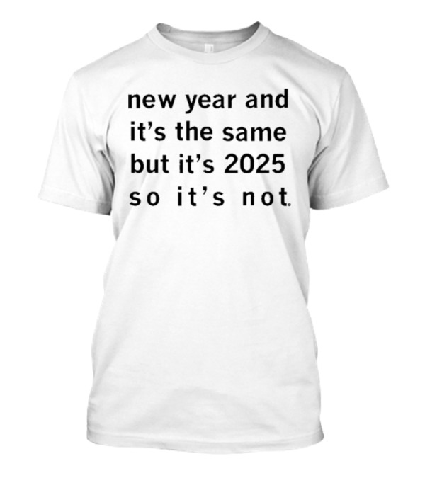 Raygun New Year It's The Same But It's 2025 So It's Not T-Shirt
