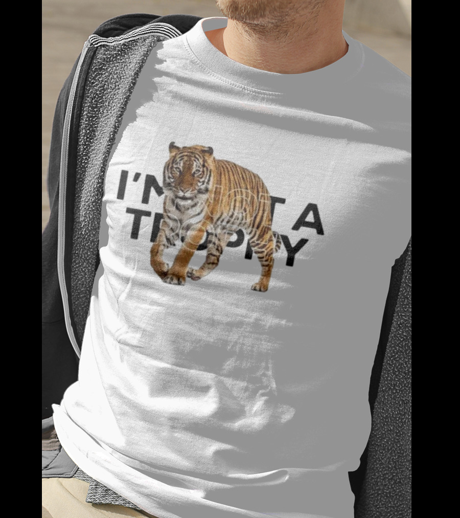 I’m Not A Trophy Tiger T-Shirt