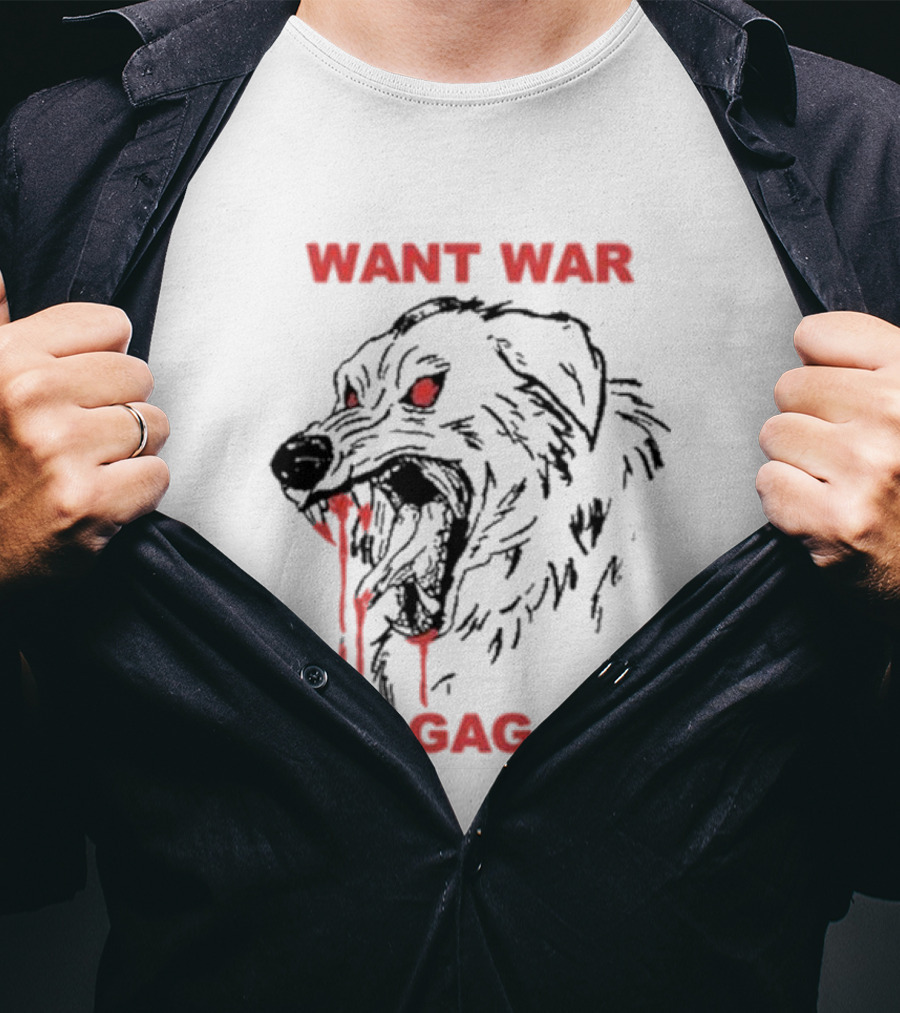 Want War Gag Dog Ferocious Snarling Bloodied Canine T-Shirt