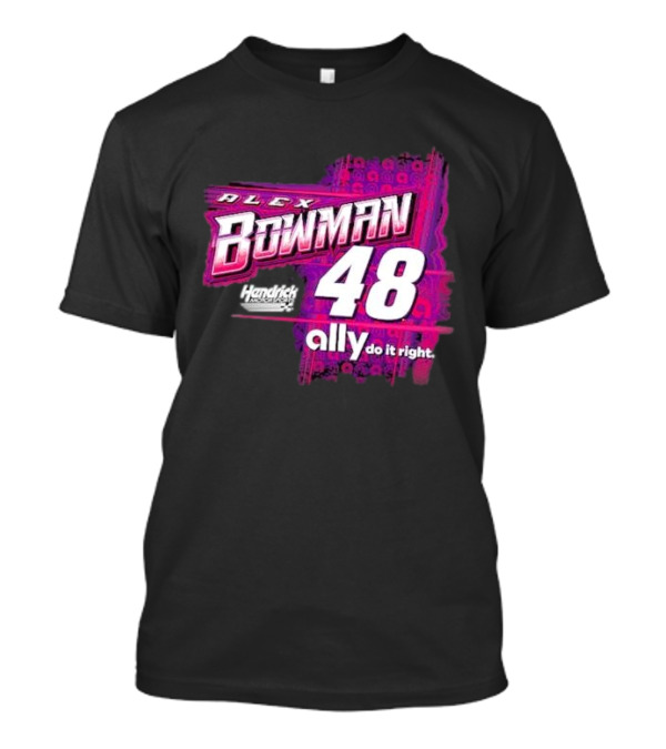 Alex Bowman 48 Hendrick Motorsports Ally Do It Right T-Shirt