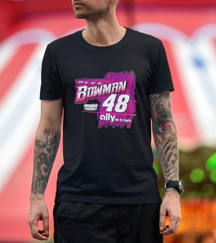 Alex Bowman 48 Hendrick Motorsports Ally Do It Right T-Shirt