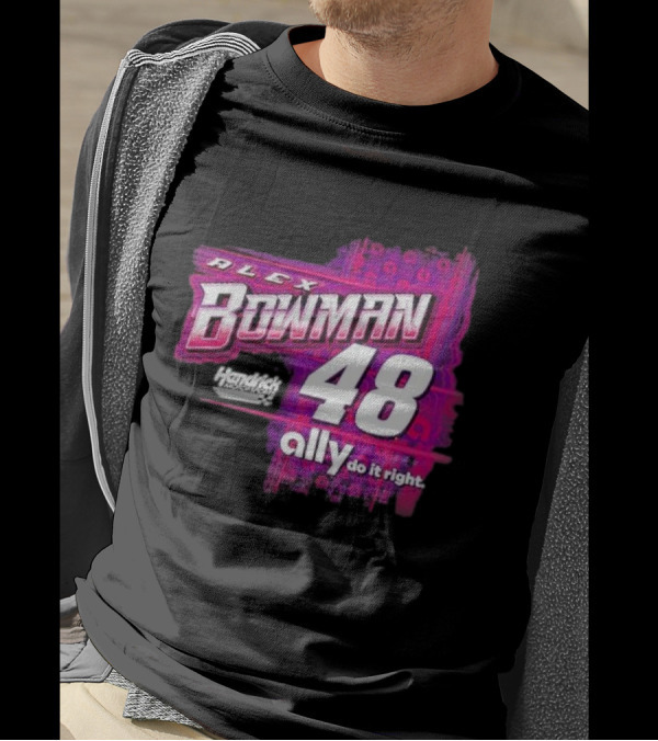 Alex Bowman 48 Hendrick Motorsports Ally Do It Right T-Shirt