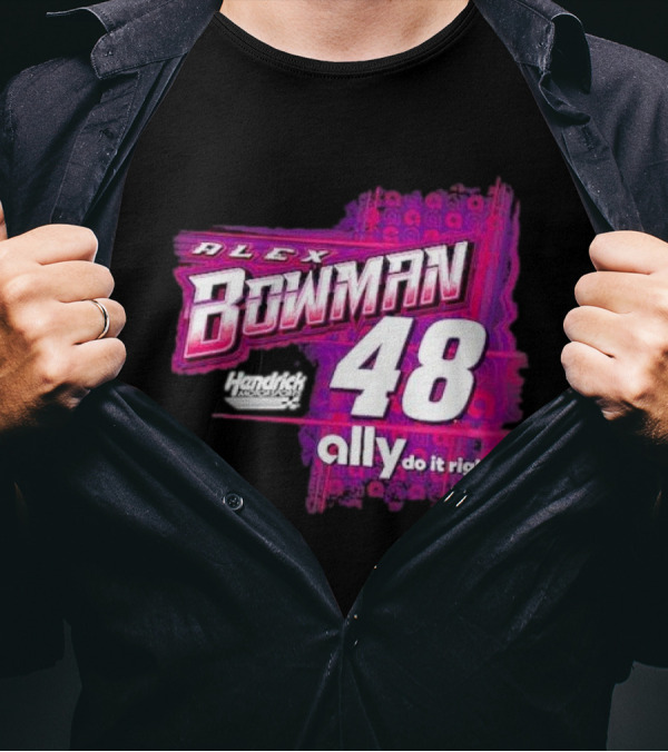 Alex Bowman 48 Hendrick Motorsports Ally Do It Right T-Shirt